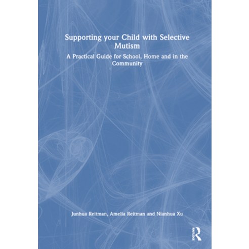 (영문도서) Supporting Your Child with Selective Mutism: A Practical Guide for School Home and in the Co... Paperback, Routledge, English, 9781032409085