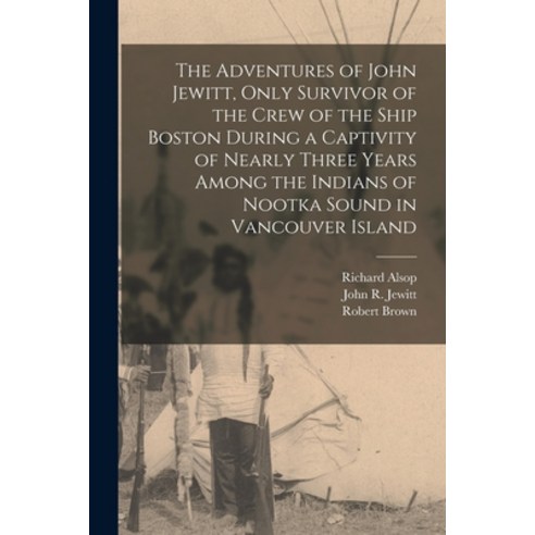 (영문도서) The Adventures of John Jewitt Only Survivor of the Crew of the Ship Boston During a Captivit... Paperback, Legare Street Press, English, 9781015595194