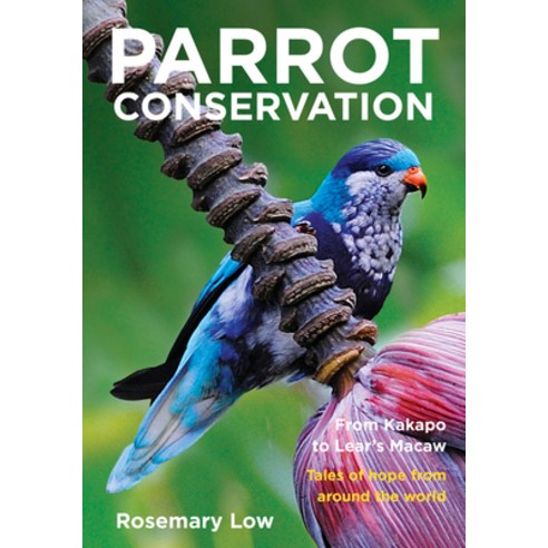 (영문도서) Parrot Conservation: From Kakapo to Lear''s Macaw. Tales of Hope from Around the World Paperback, New Holland Publishers, English, 9781925546460