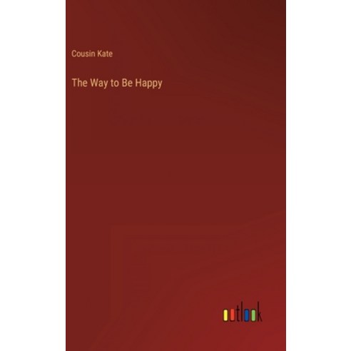 (영문도서) The Way to Be Happy Hardcover, Outlook Verlag, English, 9783368140854