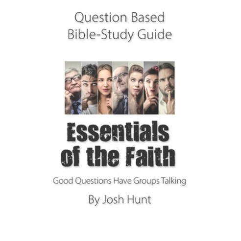 (영문도서) Question-based Bible Study Guide -- Essentials of the Faith: Good Questions Have Groups Talking Paperback, Independently Published, English, 9798715778420