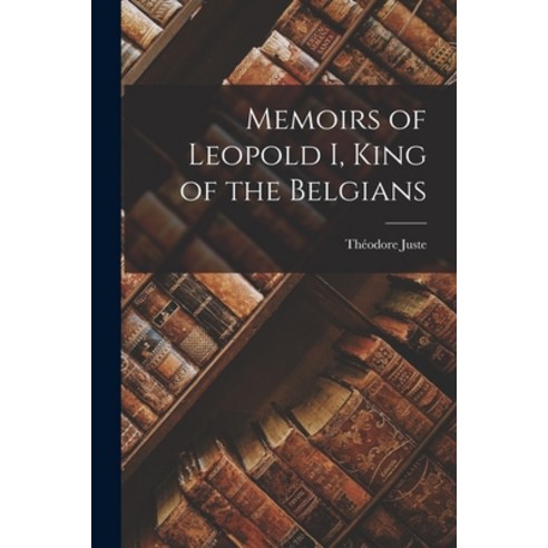 (영문도서) Memoirs of Leopold I King of the Belgians Paperback, Legare Street Press, English, 9781017977660