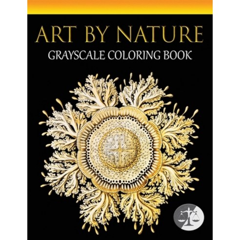 Art By Nature: An Adult Grayscale Coloring Book Featuring A Curated Selection Of Ernst Haeckel''s Ill... Paperback, Independently Published