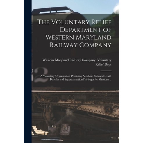 (영문도서) The Voluntary Relief Department of Western Maryland Railway Company: a Voluntary Organization... Paperback, Legare Street Press, English, 9781015121195
