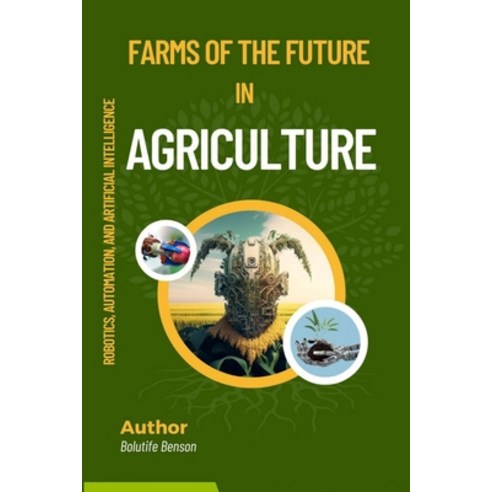 (영문도서) Farms of the Future: Robotics Automation and Artificial Intelligence in Agriculture Paperback, Lulu.com, English, 9781312527898
