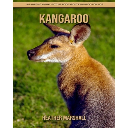 Kangaroo: An Amazing Animal Picture Book about Kangaroo for Kids Paperback, Independently Published, English, 9798738121340