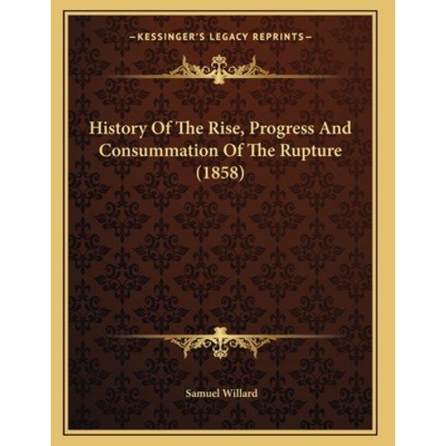History Of The Rise Progress And Consummation Of The Rupture (1858) Paperback, Kessinger Publishing