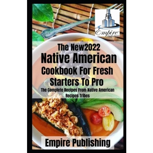 (영문도서) The Native American Cookbook For Fresh Staters To Pro: The Complete Recipes From Native Ameri... Paperback, Independently Published, English, 9798521917396