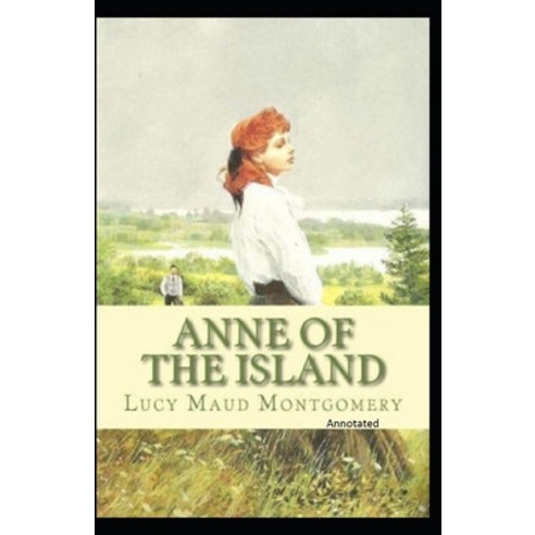 Anne of the Island Annotated Paperback, Independently Published