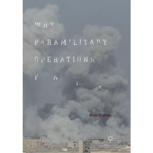 (영문도서) Why Paramilitary Operations Fail Paperback, Palgrave MacMillan, English, 9783030100858