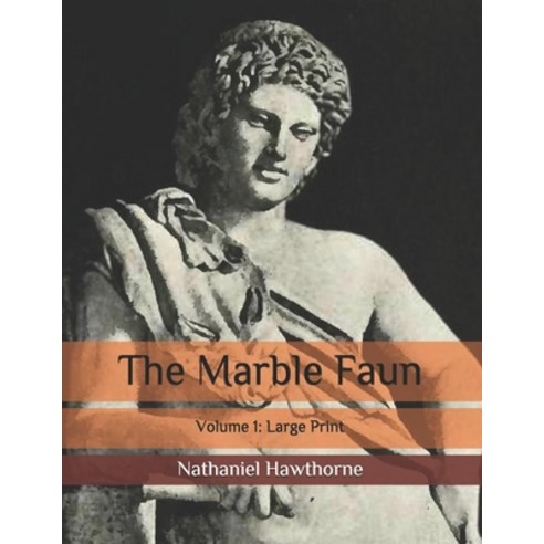 The Marble Faun: Volume 1: Large Print Paperback, Independently Published
