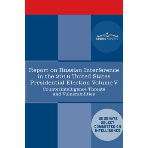 Report of the Select Committee on Intelligence U.S. Senate on Russian Active Measures Campaigns and ... Paperback, Cosimo Reports, English, 9781646793327