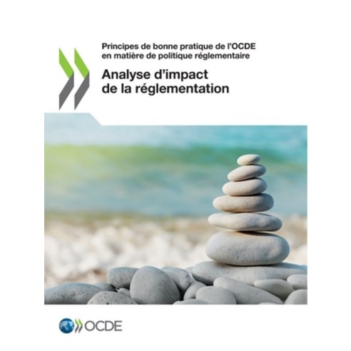 Principes de Bonne Pratique de l''Ocde En Matière de Politique Réglementaire Analyse d''Impact de la R... Paperback, OECD