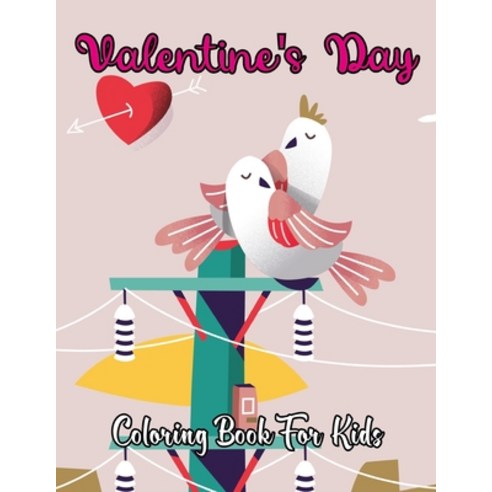 Valentine''s Day Coloring Book for Kids: Unique And Cute Fun Easy And Relaxing Coloring Book for L... Paperback, Independently Published, English, 9798593055934