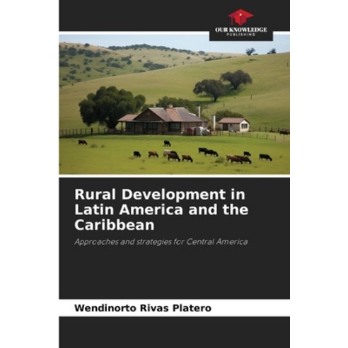 (영문도서) Rural Development in Latin America and the Caribbean Paperback, Our Knowledge Publishing, English, 9786208320478