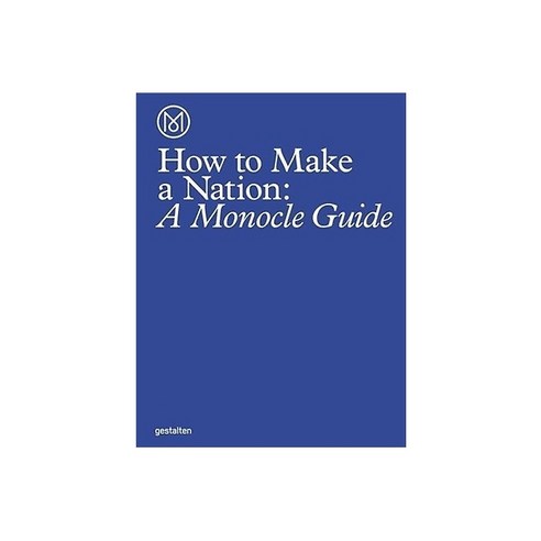 How to Make a Nation: A Monocle Guide, Die Gestalten Verlag
