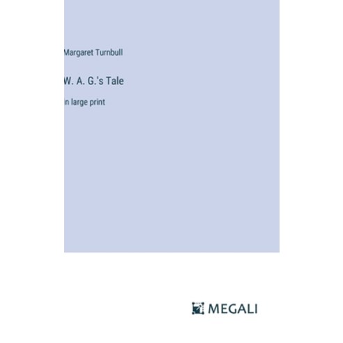 (영문도서) W. A. G.''s Tale: in large print Hardcover, Megali Verlag, English, 9783387332896