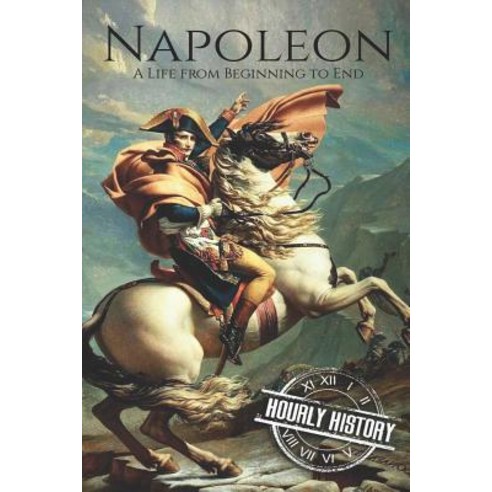 Napoleon: A Life From Beginning To End Paperback, Independently Published, English, 9781098517731