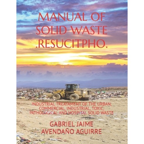 (영문도서) Manual of Solid Waste .Resucitpho.: Industrial Treatament of the Urban Commercial Industria... Paperback, Independently Published, English, 9781098719227