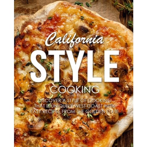 (영문도서) California Style Cooking: Discover a Style of Cooking that is Uniquely West Coast with Easy R... Paperback, Independently Published, English, 9781679038921
