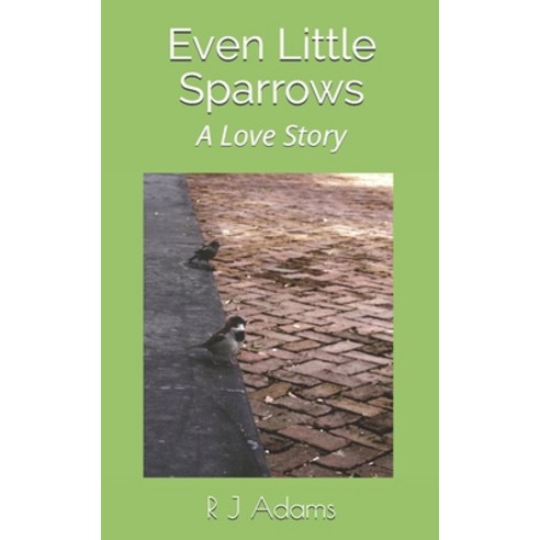 Even Little Sparrows: A Love Story Paperback, Independently Published