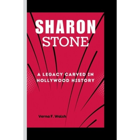 (영문도서) Sharon Stone: A Legacy Carved in Hollywood History Paperback, Independently Published, English, 9798880392612