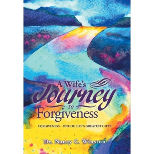 (영문도서) A Wife''s Journey to Forgiveness: Forgiveness - One of Life''s Greatest Gifts Hardcover, Xlibris Us, English, 9781796056891