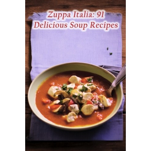 (영문도서) Zuppa Italia: 91 Delicious Soup Recipes Paperback, Independently Published, English, 9798860512054