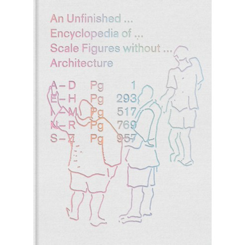 An Unfinished Encyclopedia of Scale Figures Without Architecture Hardcover, MIT Press