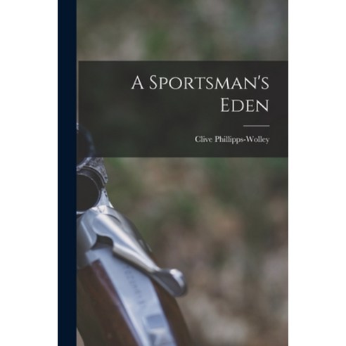 (영문도서) A Sportsman''s Eden Paperback, Legare Street Press, English, 9781017222234