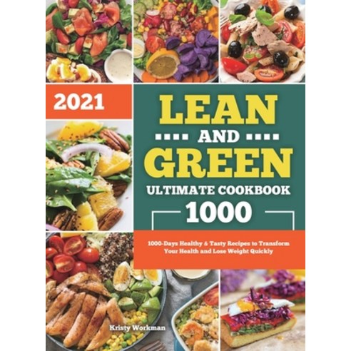 Lean and Green Ultimate Cookbook 2021: 1000-Days Healthy & Tasty Recipes to Transform Your Health an... Hardcover, Kristy Workman, English, 9781801216159