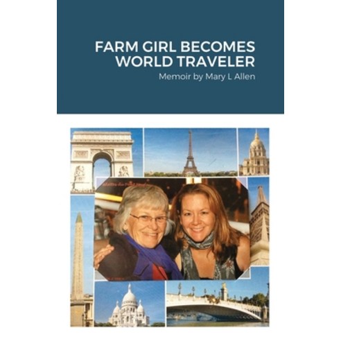 Farm Girl Becomes World Traveler: Memoir by Mary Allen Paperback, Lulu.com, English, 9781667170763