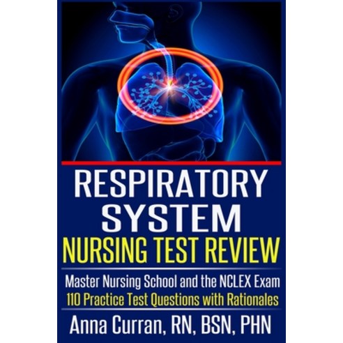 Respiratory System Nursing Test Review: Master Nursing School and the NCLEX Exam 110 Practice Test Q... Paperback, Independently Published