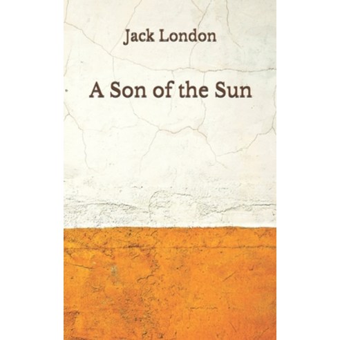 A Son of the Sun: (Aberdeen Classics Collection) Paperback, Independently Published