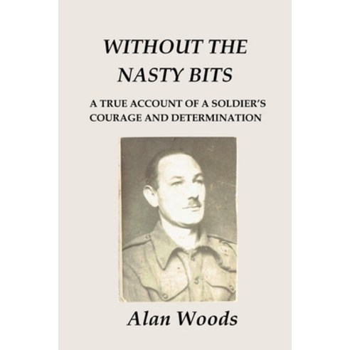Without the Nasty Bits: A Soldier''s Story Paperback, Amazon Digital Services LLC..., English, 9780473571894
