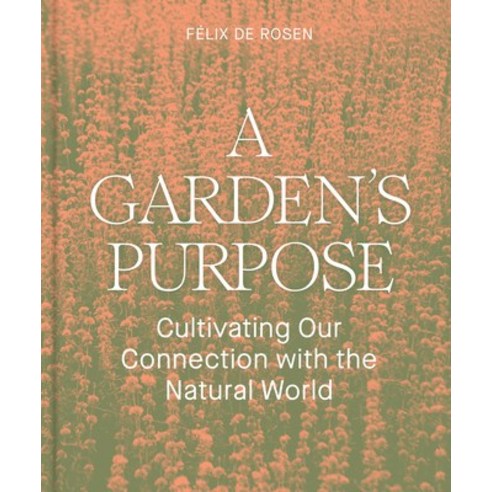 (영문도서) A Garden''s Purpose: Cultivating Our Connection with the Natural World Hardcover, Chronicle Pa Press, English, 9781797222448