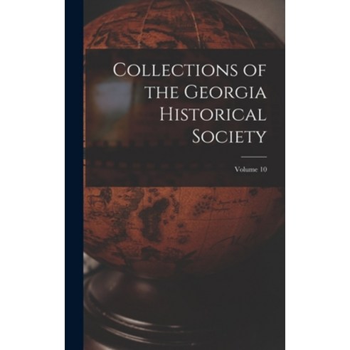 (영문도서) Collections of the Georgia Historical Society; volume 10 Hardcover, Hassell Street Press, English, 9781014158390