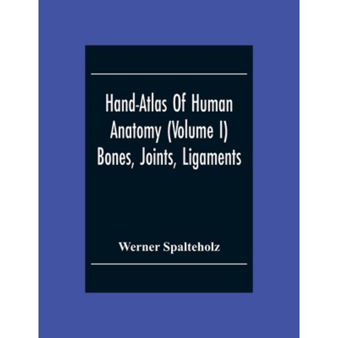 Hand-Atlas Of Human Anatomy (Volume I) Bones Joints Ligaments Paperback, Alpha Edition, English, 9789354304736