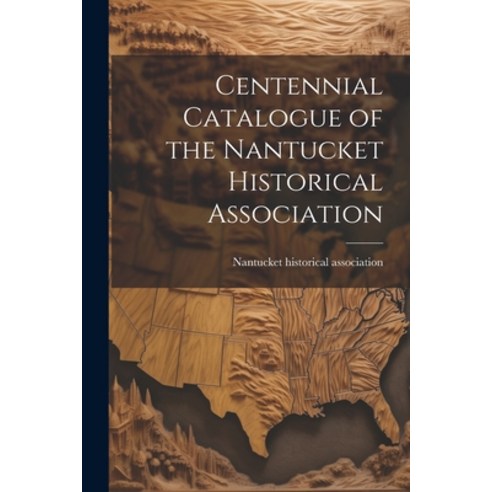 (영문도서) Centennial Catalogue of the Nantucket Historical Association Paperback, Legare Street Press, English, 9781022129511