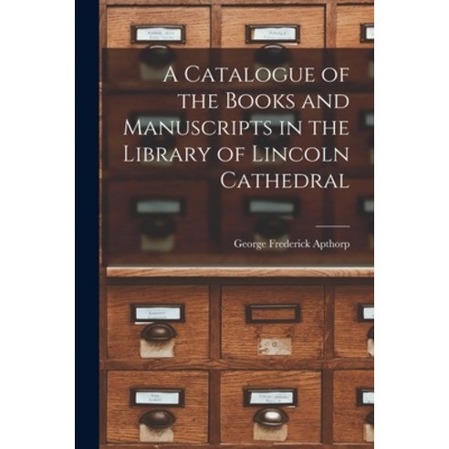 (영문도서) A Catalogue of the Books and Manuscripts in the Library of Lincoln Cathedral Paperback, Legare Street Press, English, 9781017317565