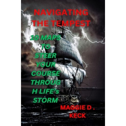 (영문도서) Navigating the Tempest: 10 Maps to Steer Your Course Through Life''s Storms Paperback, Independently Published, English, 9798878847841