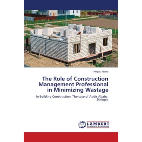 The Role of Construction Management Professional in Minimizing Wastage Paperback, LAP Lambert Academic Publis..., English, 9786139963454