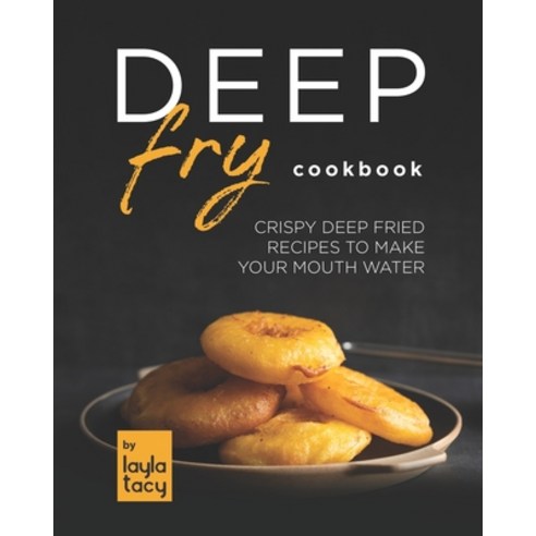 (영문도서) Deep Fry Cookbook: Crispy Deep Fried Recipes to Make Your Mouth Water Paperback, Independently Published, English, 9798474302126