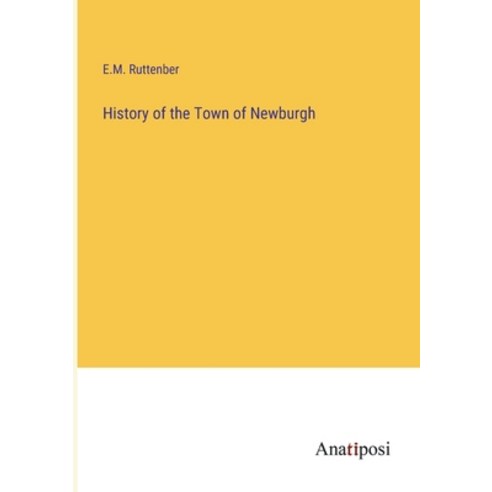 (영문도서) History of the Town of Newburgh Paperback, Anatiposi Verlag, English, 9783382313920