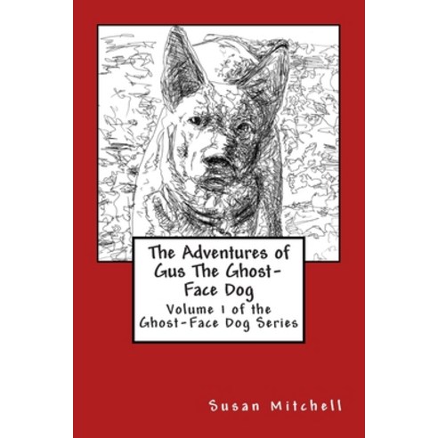The Adventures of Gus The Ghost-Face Dog: Volume 1 of the Ghost-Face Dog Series Paperback, Createspace Independent Pub..., English, 9781514835029