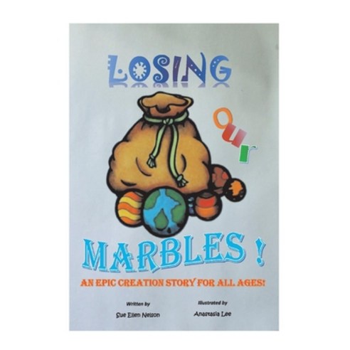 (영문도서) Losing Our Marbles: An Epic Creation Story for All Ages Paperback, Bookbaby, English, 9781667827896