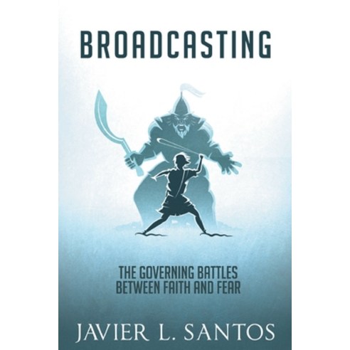 Broadcasting: The Governing Battles Between Faith and Fear Paperback, Christian Faith Publishing,..., English, 9781098049744