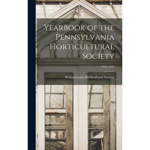 (영문도서) Yearbook of the Pennsylvania Horticultural Society; 1934-1937 Hardcover, Hassell Street Press, English, 9781013346521