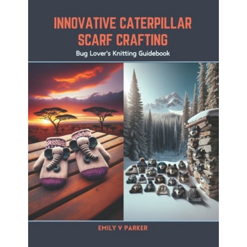 (영문도서) Innovative Caterpillar Scarf Crafting: Bug Lover''s Knitting Guidebook Paperback, Independently Published, English, 9798876027023