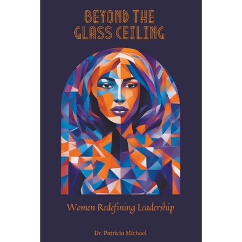 (영문도서) Beyond the Glass Ceiling: Women Redefining Leadership Paperback, Dr. Patrick Johnson, English, 9798224635610